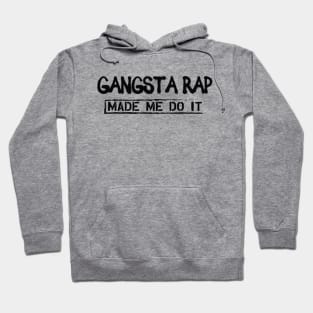 Gangsta Rap Made me do it Hoodie